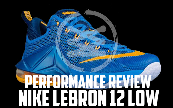 Nike Lebron 12 Low Performance Review - Weartesters