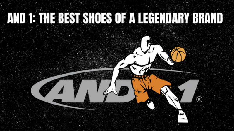 and1 the best shoes of a legendary brand